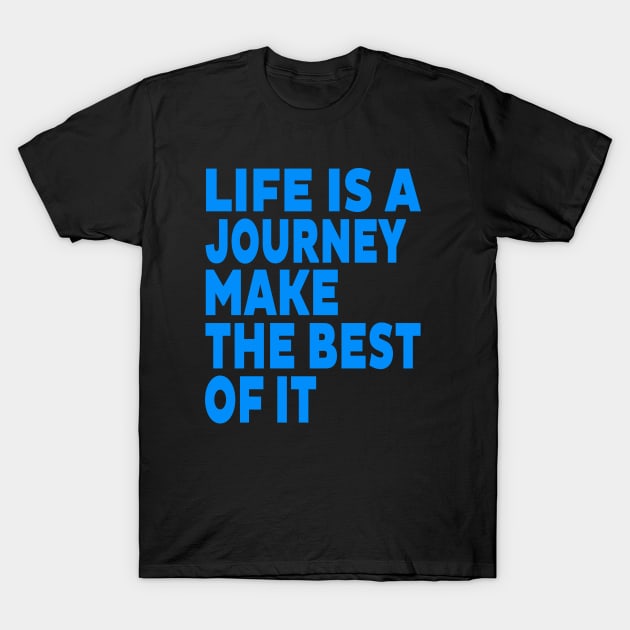 Life is a journey make the best of it T-Shirt by Evergreen Tee